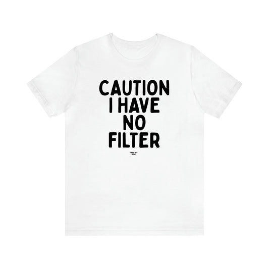 Men's T Shirts Caution I Have No Filter - Funny Gift Ideas