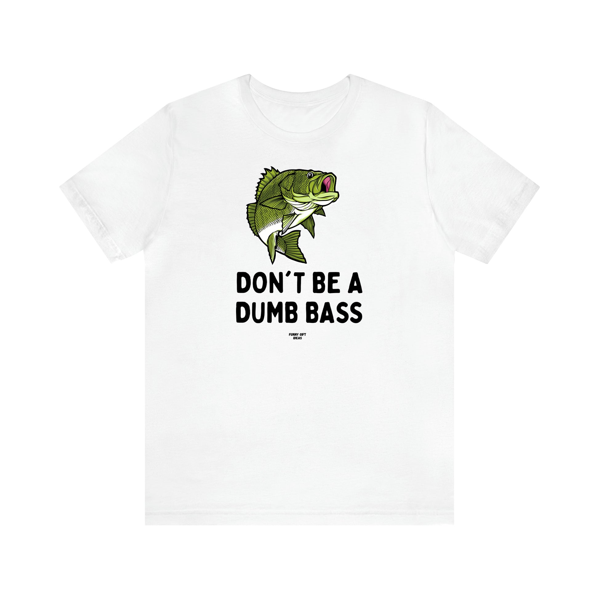 Men's T Shirts Don't Be a Dumb Bass - Funny Gift Ideas