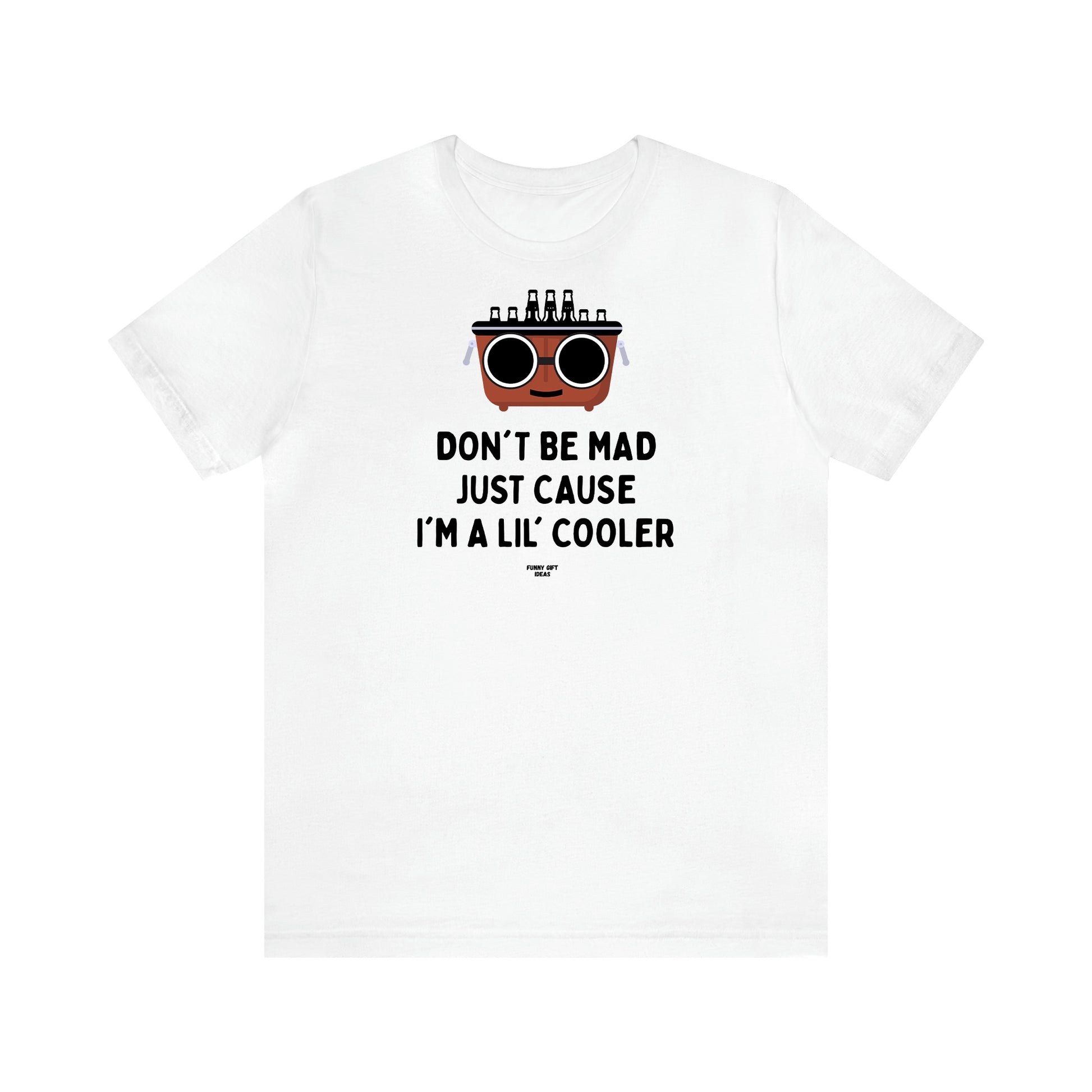 Men's T Shirts Don't Be Mad Just Cause I'm a Lil' Cooler - Funny Gift Ideas