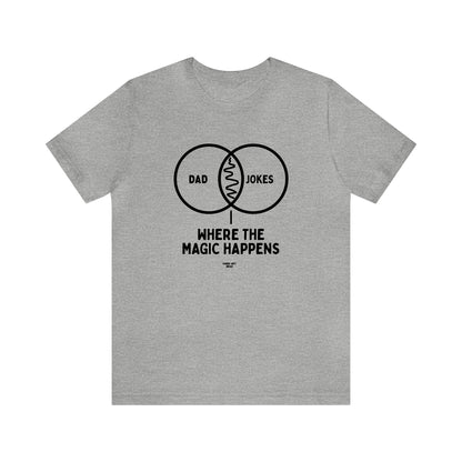 Mens T Shirts - Dad Jokes Where the Magic Happens - Funny Men T Shirts