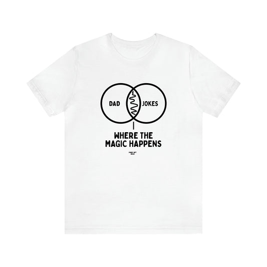Men's T Shirts Dad Jokes Where the Magic Happens - Funny Gift Ideas