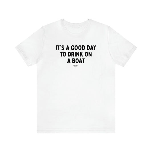 Men's T Shirts It's a Good Day to Drink on a Boat - Funny Gift Ideas