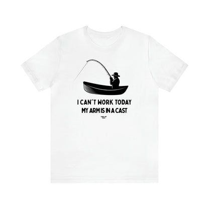 Men's T Shirts I Can't Work Today My Arm is in a Cast - Funny Gift Ideas