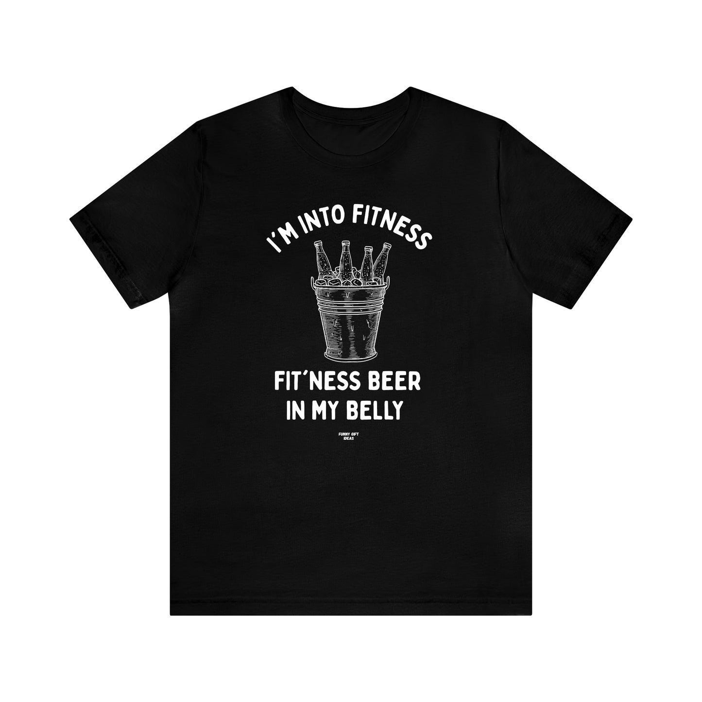 Mens T Shirts - I'm Into Fitness Fit'ness B--r in My Belly - Funny Men T Shirts