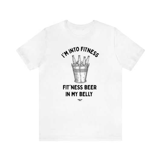 Men's T Shirts I'm Into Fitness Fit'ness Beer in My Belly - Funny Gift Ideas