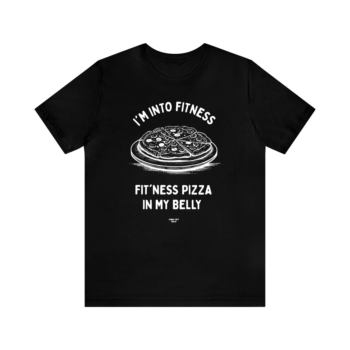 Mens T Shirts - I'm Into Fitness Fit'ness Pizza in My Mouth - Funny Men T Shirts