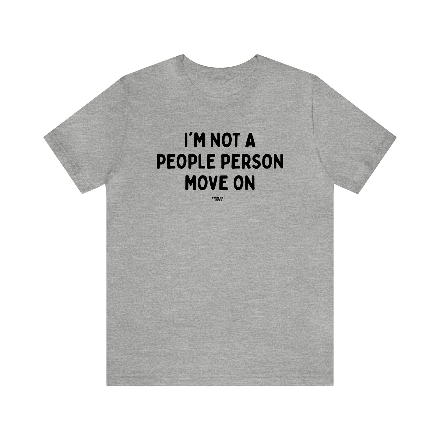 Mens T Shirts - I'm Not a People Person Move on - Funny Men T Shirts