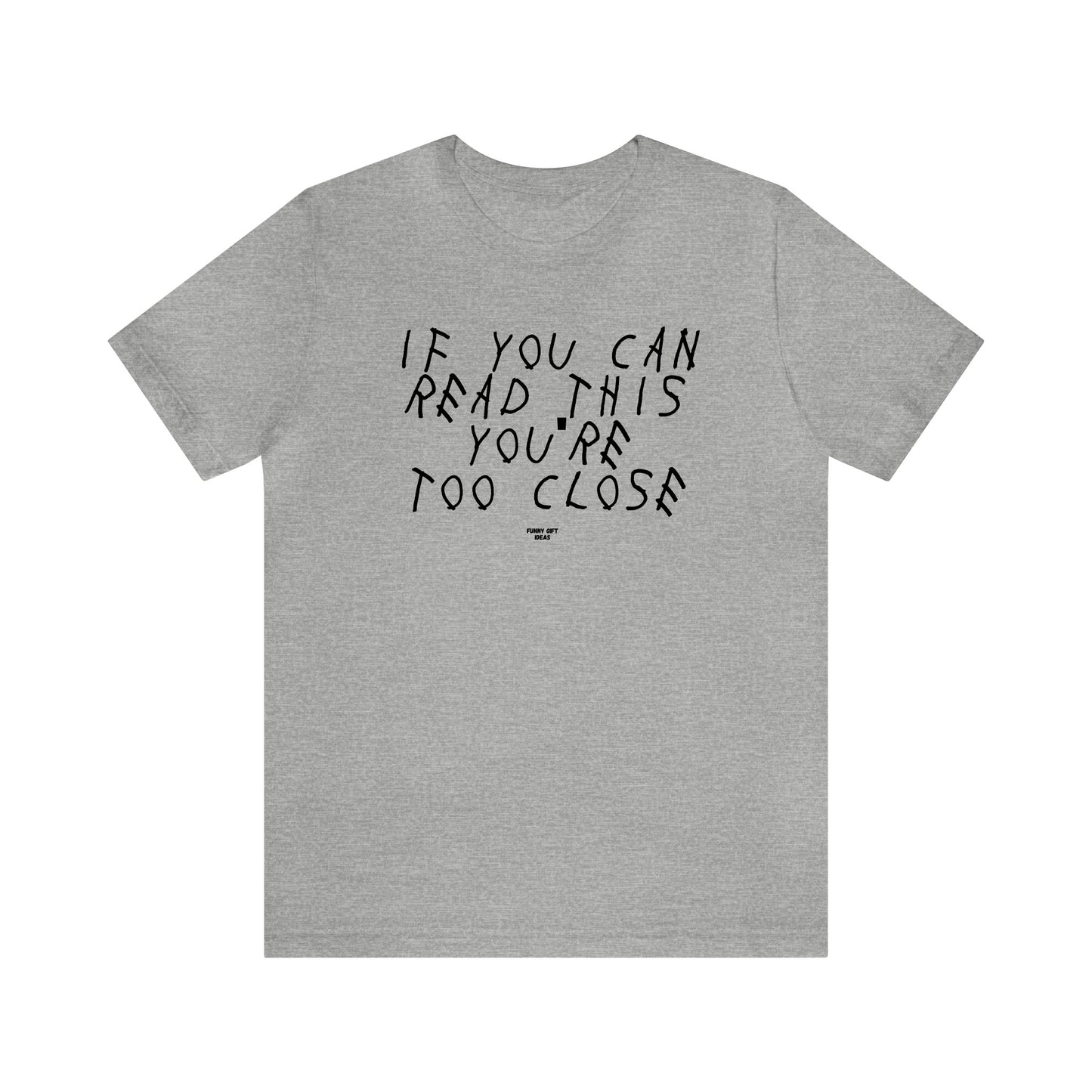 Mens T Shirts - If You Can Read This You're Too Close - Funny Men T Shirts