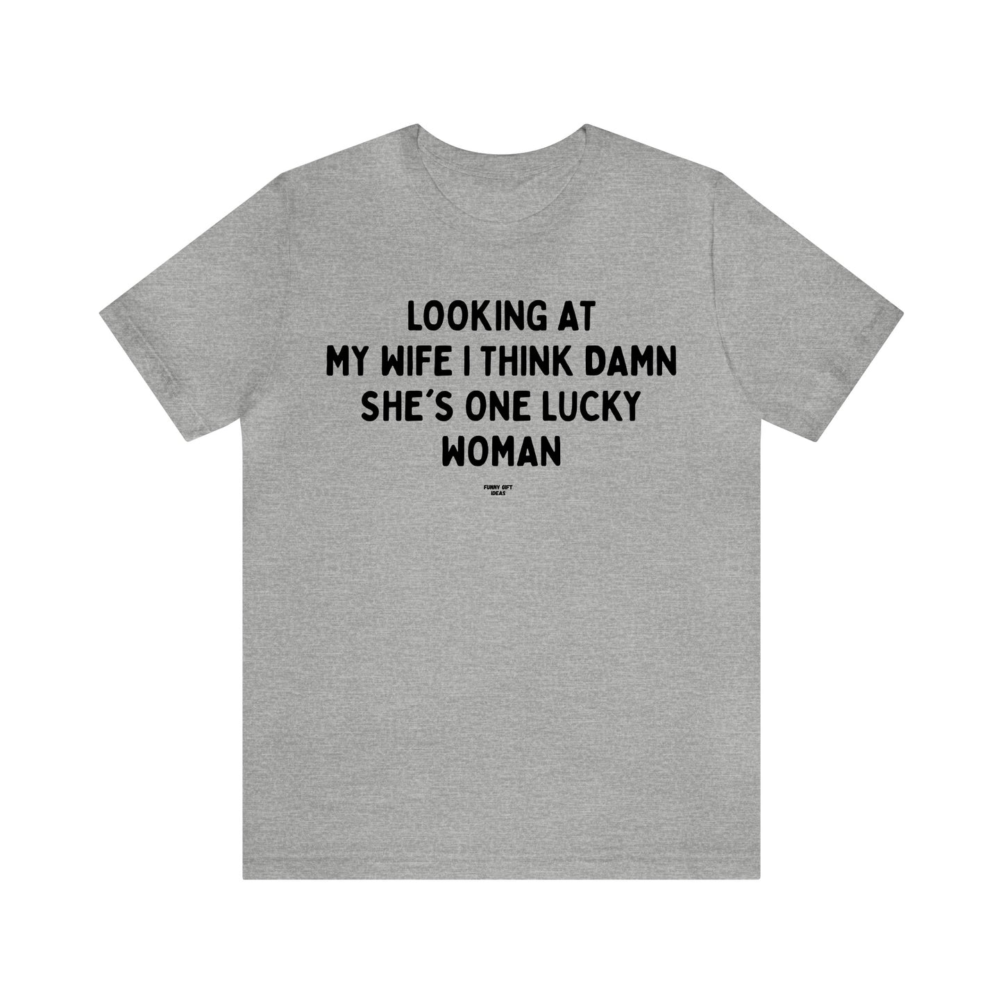 Mens T Shirts - Looking at My Wife I Think Damn She's One Lucky Woman - Funny Men T Shirts