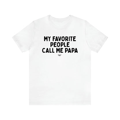 Men's T Shirts My Favorite People Call Me Papa - Funny Gift Ideas