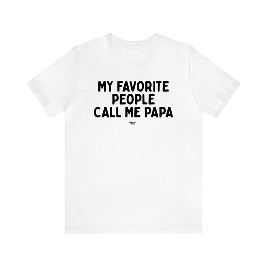 Men's T Shirts My Favorite People Call Me Papa - Funny Gift Ideas