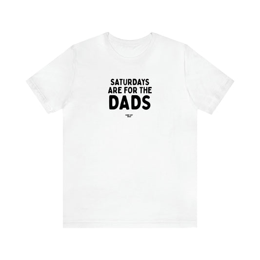 Men's T Shirts Saturdays Are for the Dads - Funny Gift Ideas
