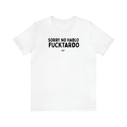 Men's T Shirts Sorry No Hablo Fucktardo - Funny Gift Ideas