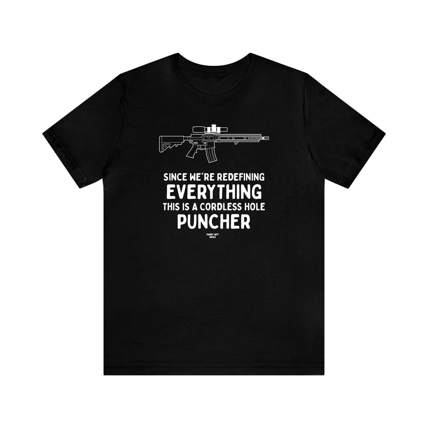 Mens T Shirts - Since We're Redefining Everything This is a Cordless Hole Puncher - Funny Men T Shirts
