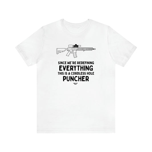 Men's T Shirts Since We're Redefining Everything This is a Cordless Hole Puncher - Funny Gift Ideas