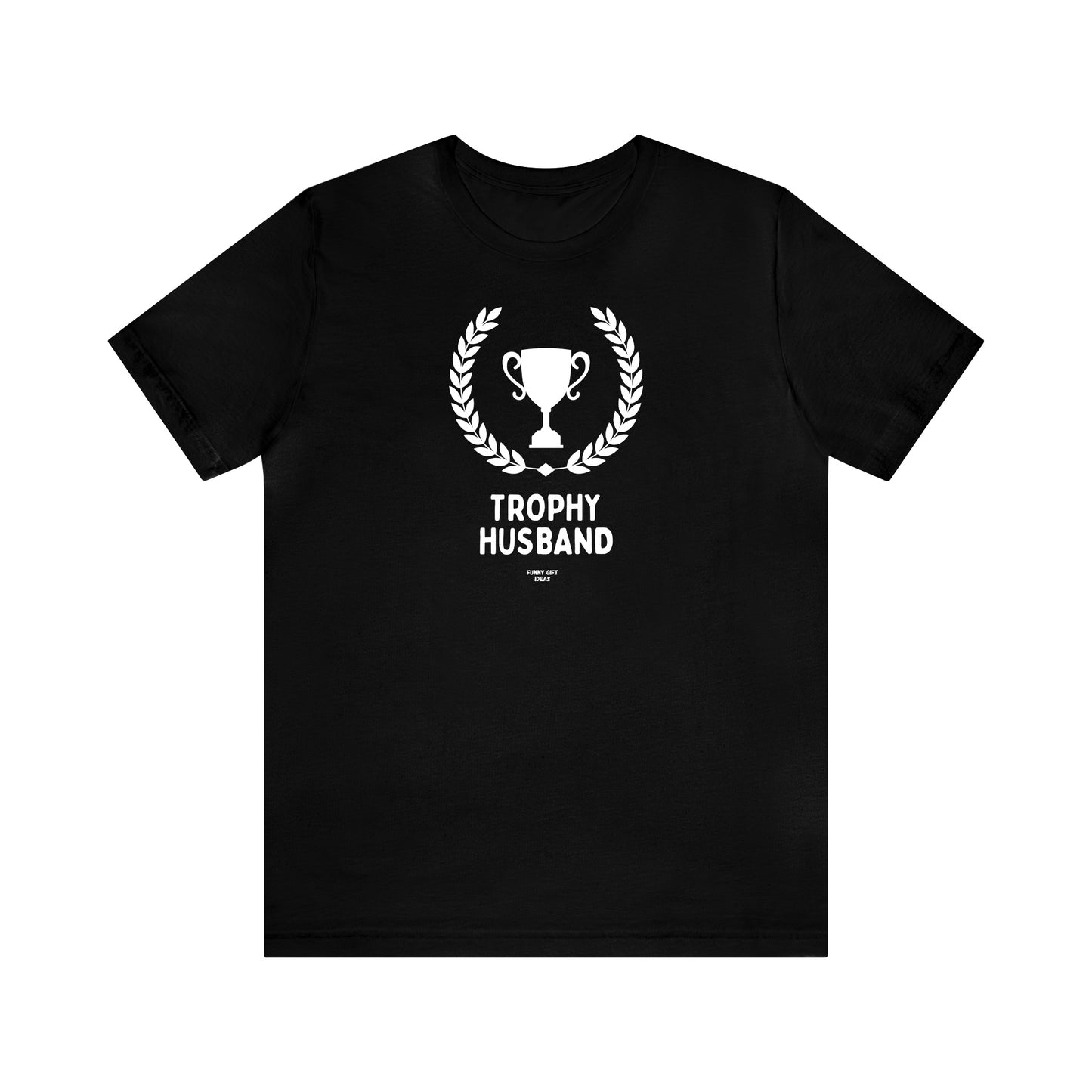 Mens T Shirts - Trophy Husband - Funny Men T Shirts