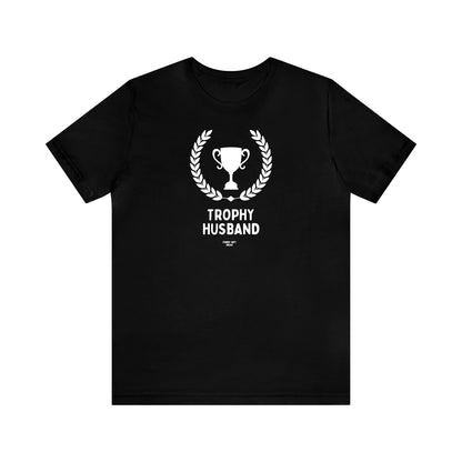 Mens T Shirts - Trophy Husband - Funny Men T Shirts