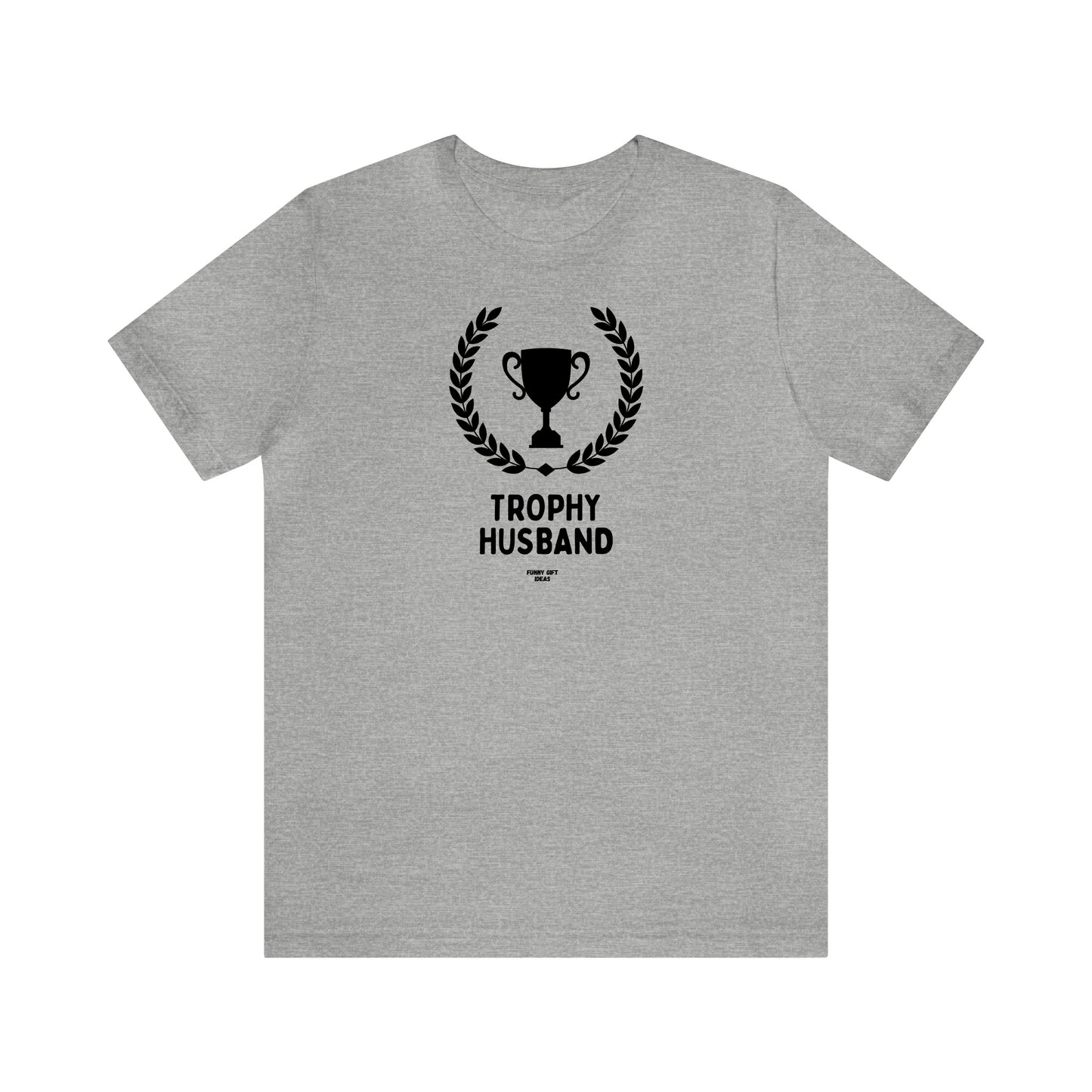 Mens T Shirts - Trophy Husband - Funny Men T Shirts