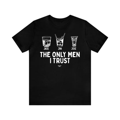 Mens T Shirts - The Only Men I Trust - Funny Men T Shirts