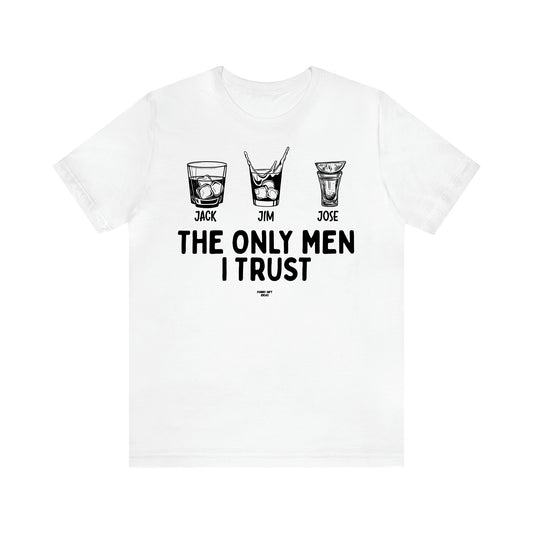 Men's T Shirts The Only Men I Trust - Funny Gift Ideas