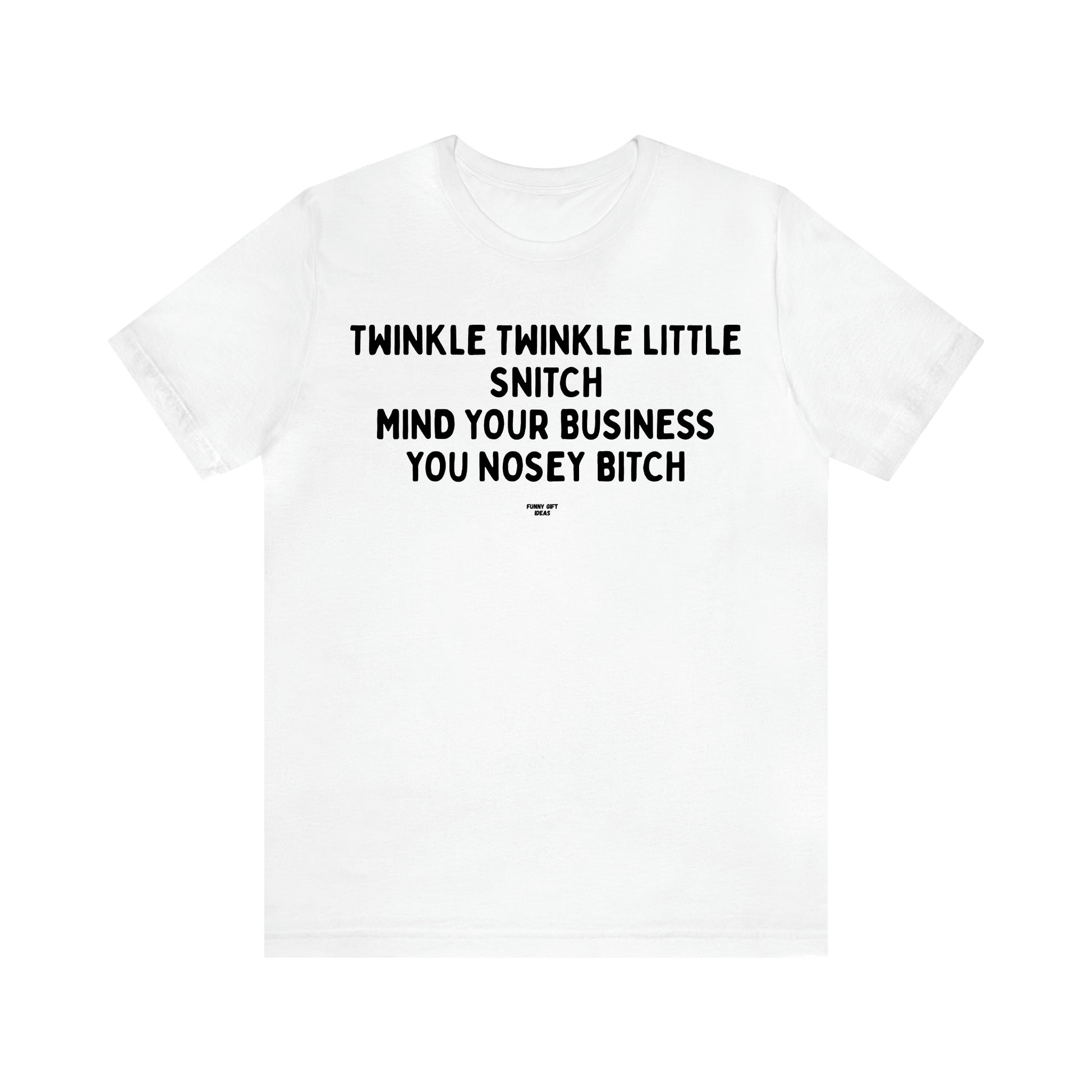 Men's T Shirts Twinkle Twinkle Little Snitch Mind Your Business You Nosey Bitch - Funny Gift Ideas
