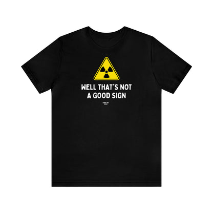 Mens T Shirts - Well That's Not a Good Sign - Funny Men T Shirts