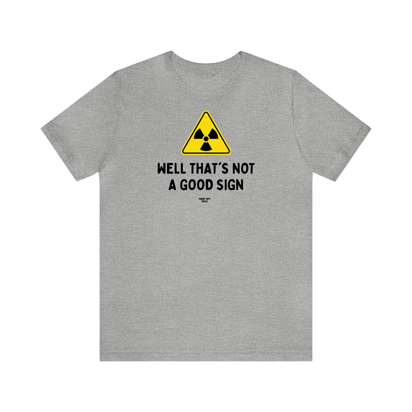 Mens T Shirts - Well That's Not a Good Sign - Funny Men T Shirts