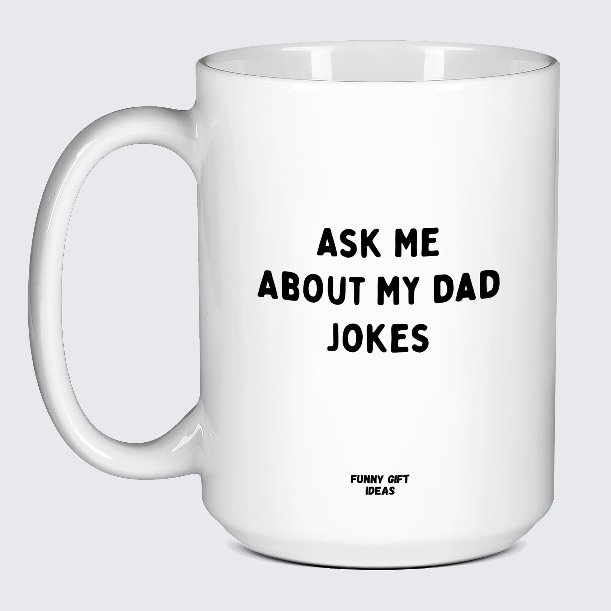 Good Gifts for Dad Ask Me About My Dad Jokes - Funny Gift Ideas