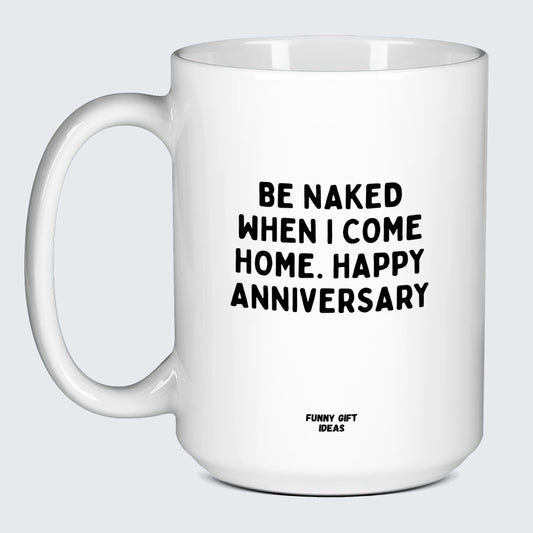Anniversary Gifts for Her Be Naked When I Come Home | Happy Anniversary - Funny Gift Ideas