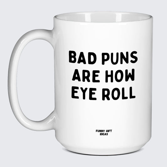 Good Gifts for Dad Bad Puns Are How Eye Roll - Funny Gift Ideas
