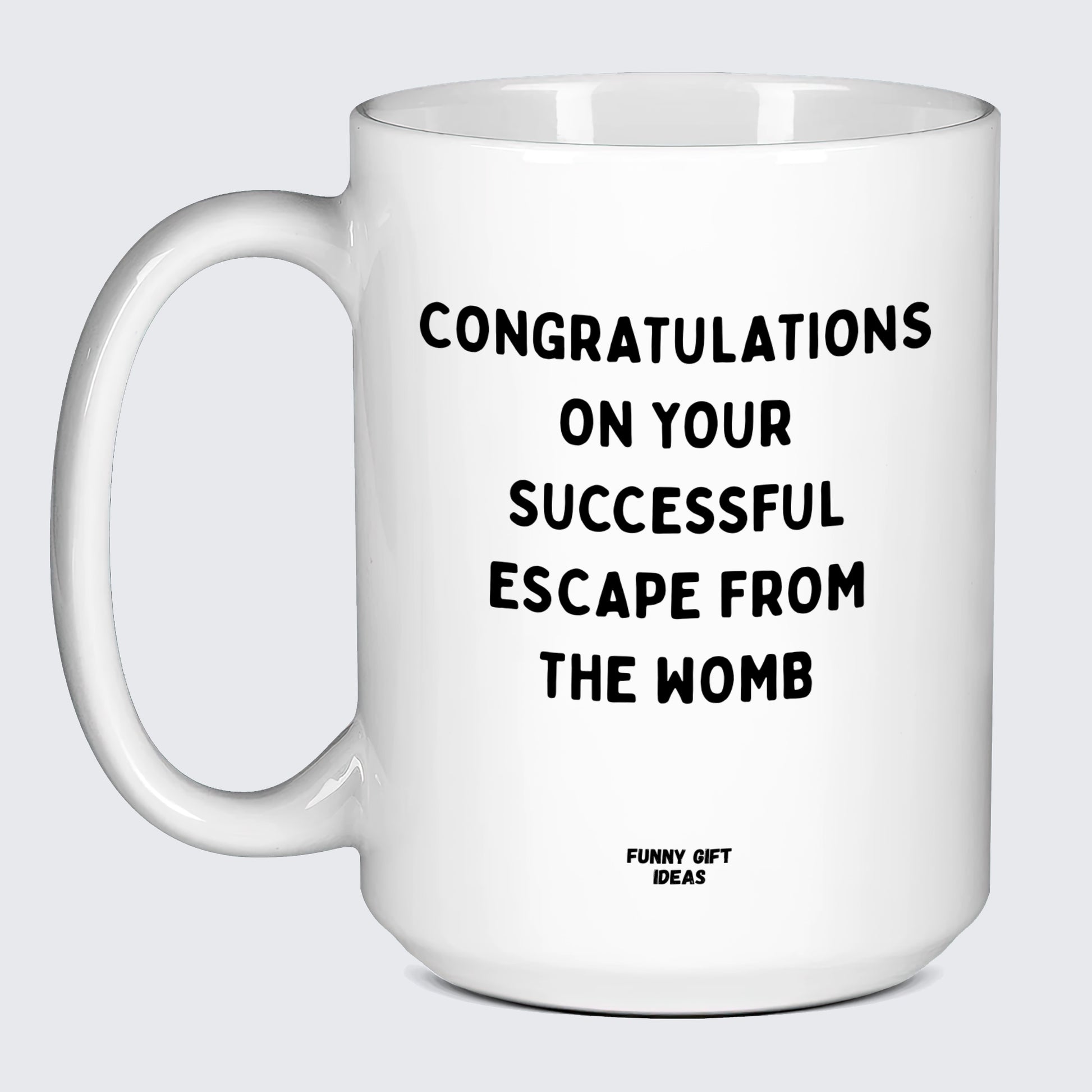 Birthday Present Congratulations on Your Successful Escape From the Womb - Funny Gift Ideas
