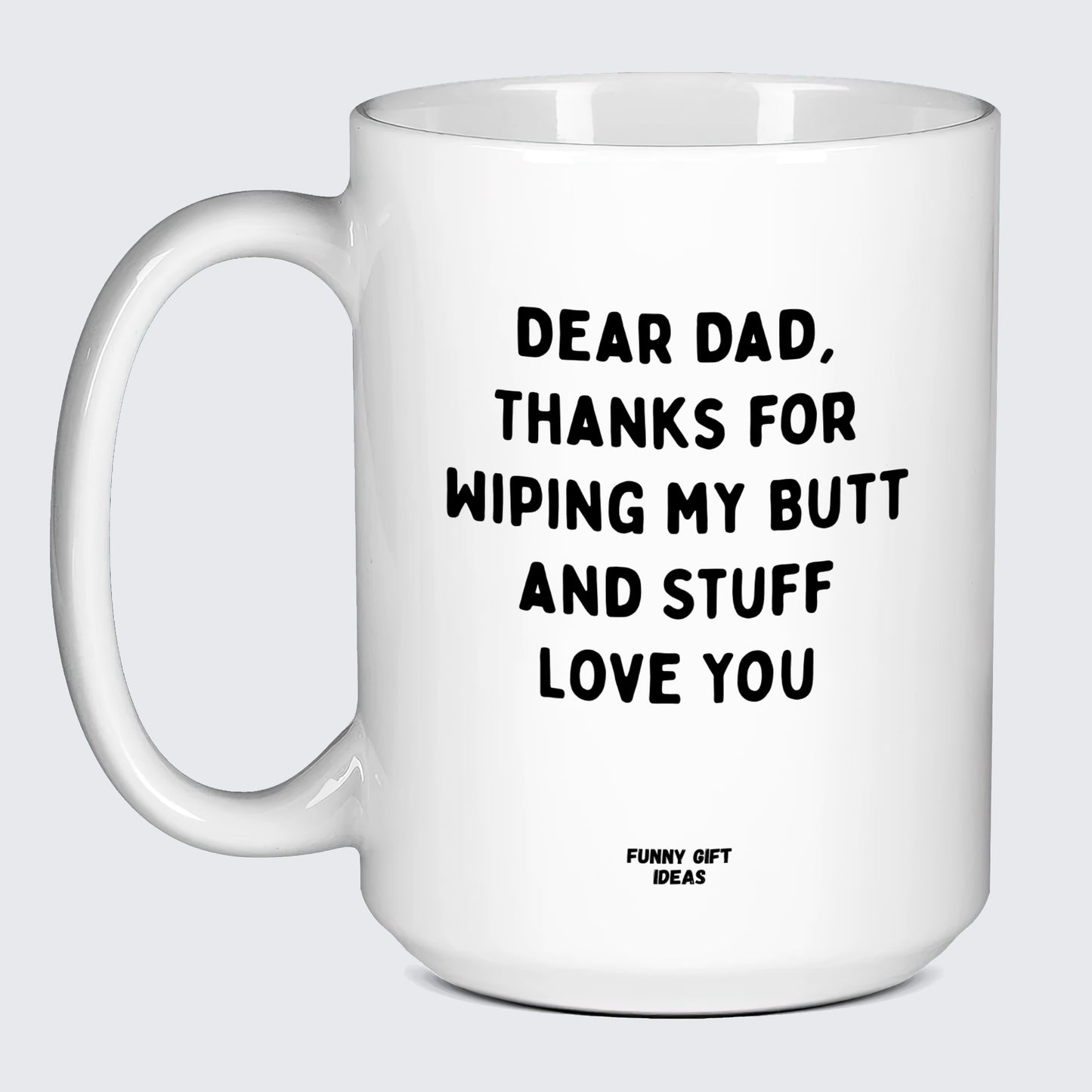 Good Gifts for Dad Dear Dad, Thanks for Wiping My Butt and Stuff Love You - Funny Gift Ideas