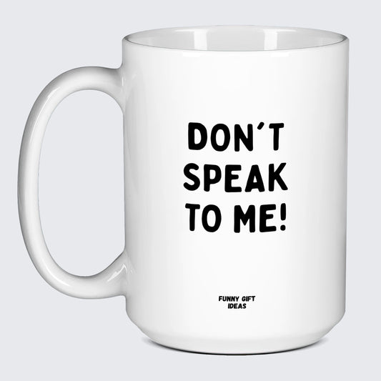 Cool Mugs - Don't Speak to Me! - Coffee Mug