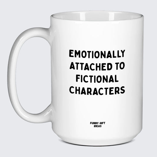 Funny Coffee Mugs Emotionally Attached to Fictional Characters - Funny Gift Ideas