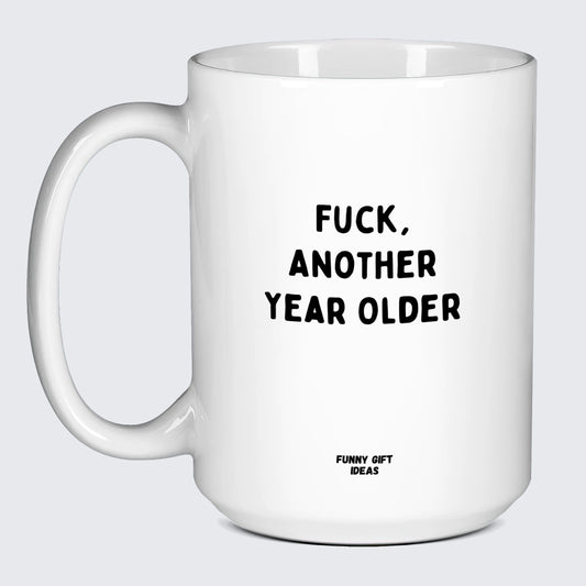 Birthday Present Fuck, Another Year Older - Funny Gift Ideas