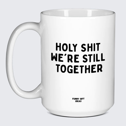 Anniversary Gifts for Her Holy Shit We're Still Together - Funny Gift Ideas