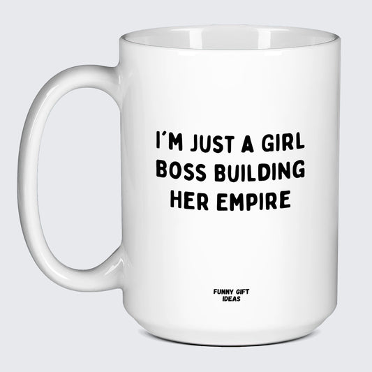 Funny Coffee Mugs I'm Just a Girl Boss Building Her Empire - Funny Gift Ideas