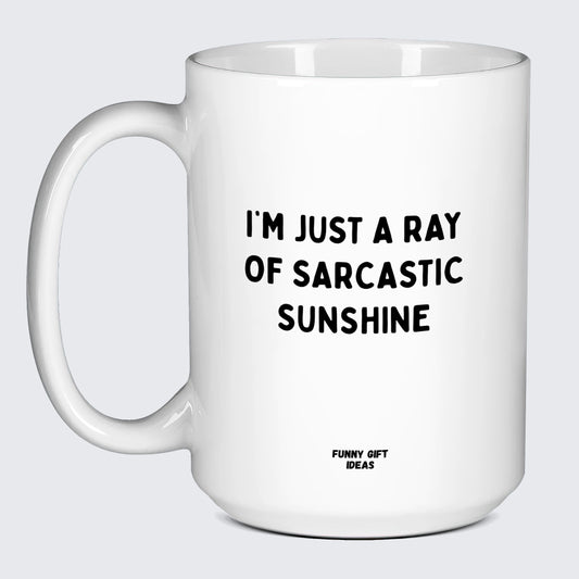 Cool Mugs Im Just a Ray of Saracstic Sunshine - Funny Gift Ideas