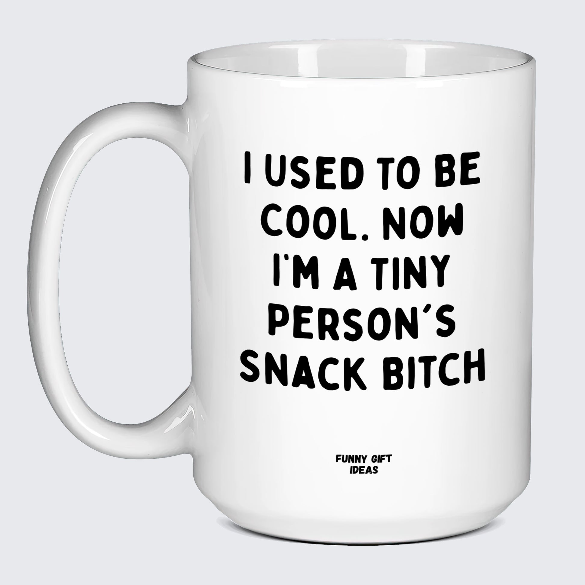 Gift for Mother I Used To Be Cool. Now Iâ€™m A Tiny Person's Snack Bitch - Funny Gift Ideas