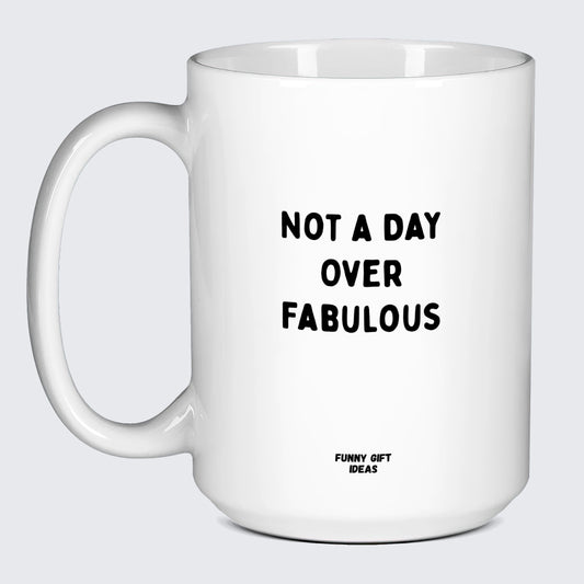 Birthday Present Not a Day Over Fabulous - Funny Gift Ideas