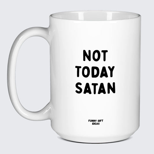 Funny Coffee Mugs Not Today Satan - Funny Gift Ideas
