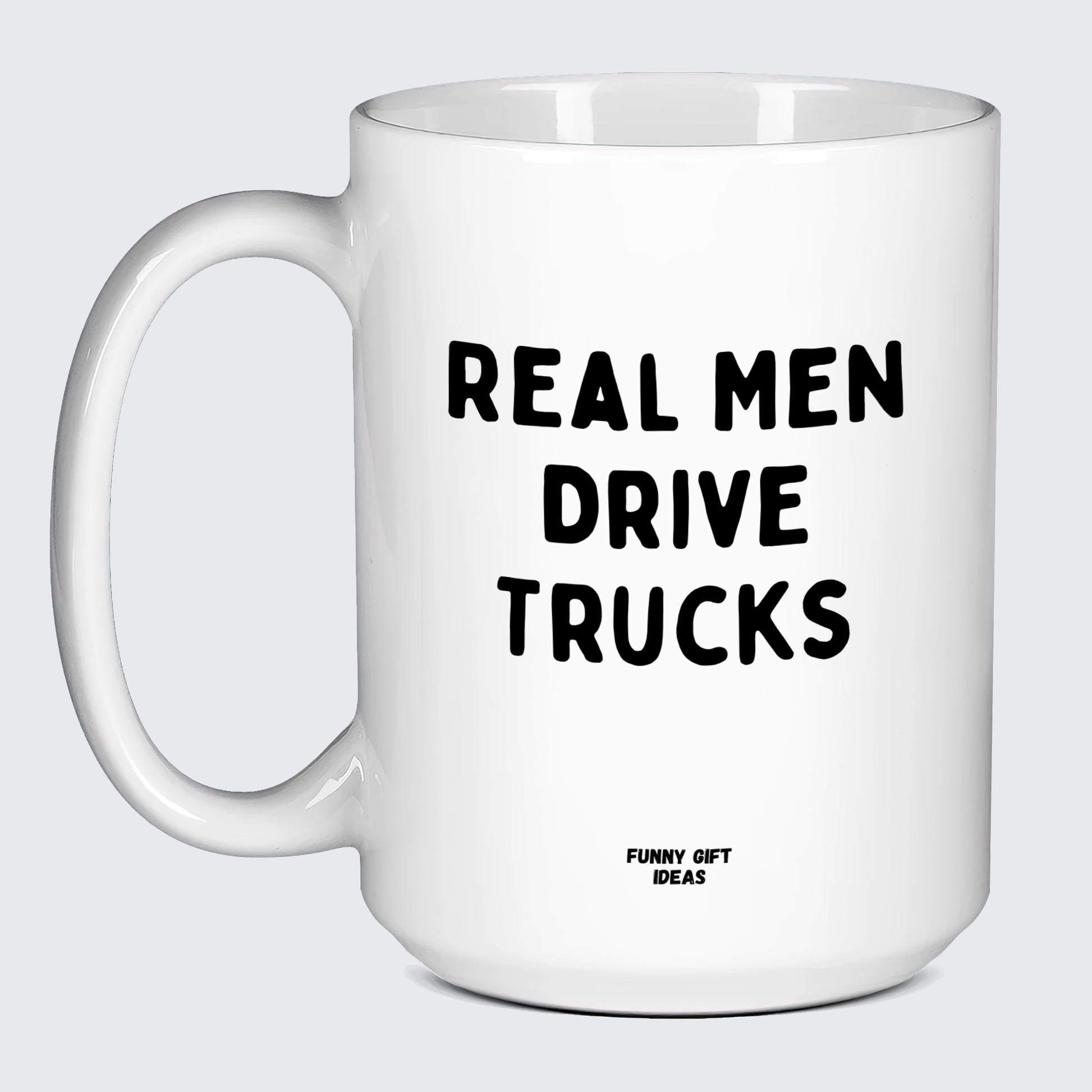 Cool Mugs - Real Men Drive Trucks - Coffee Mug