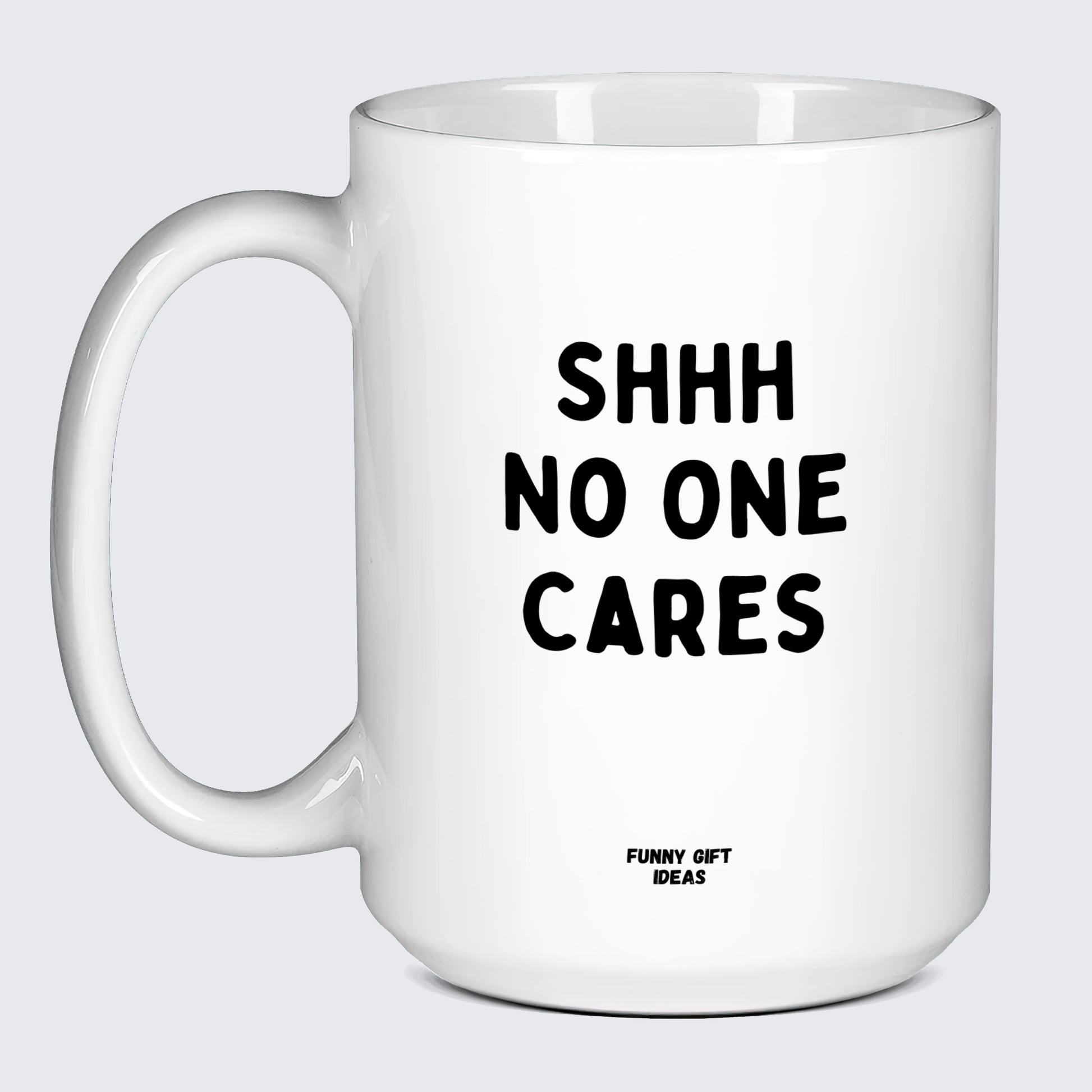 Good Gifts for Dad Shhh No One Cares - Funny Gift Ideas