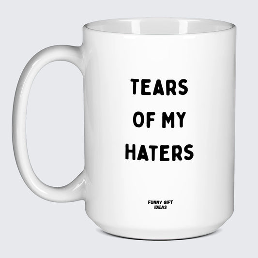 Gift for Coffee Lover Tears of My Haters - Funny Gift Ideas