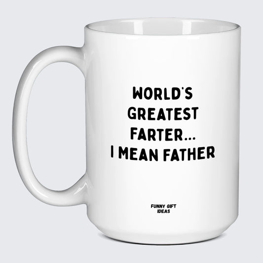 Good Gifts for Dad World's Greatest Farter... I Mean Father - Funny Gift Ideas