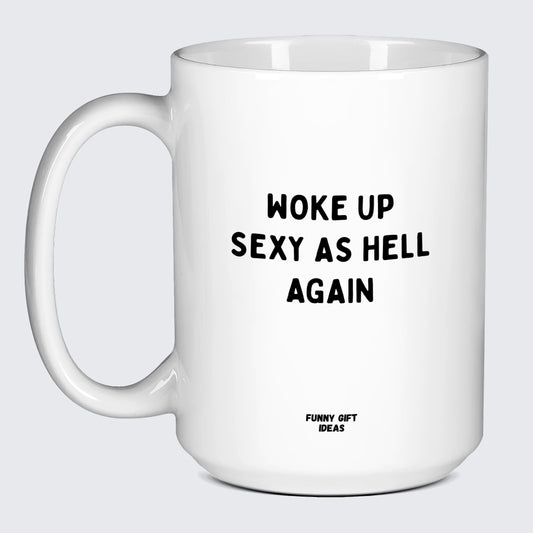 Cool Mugs - Woke Up Sexy as Hell Again - Coffee Mug