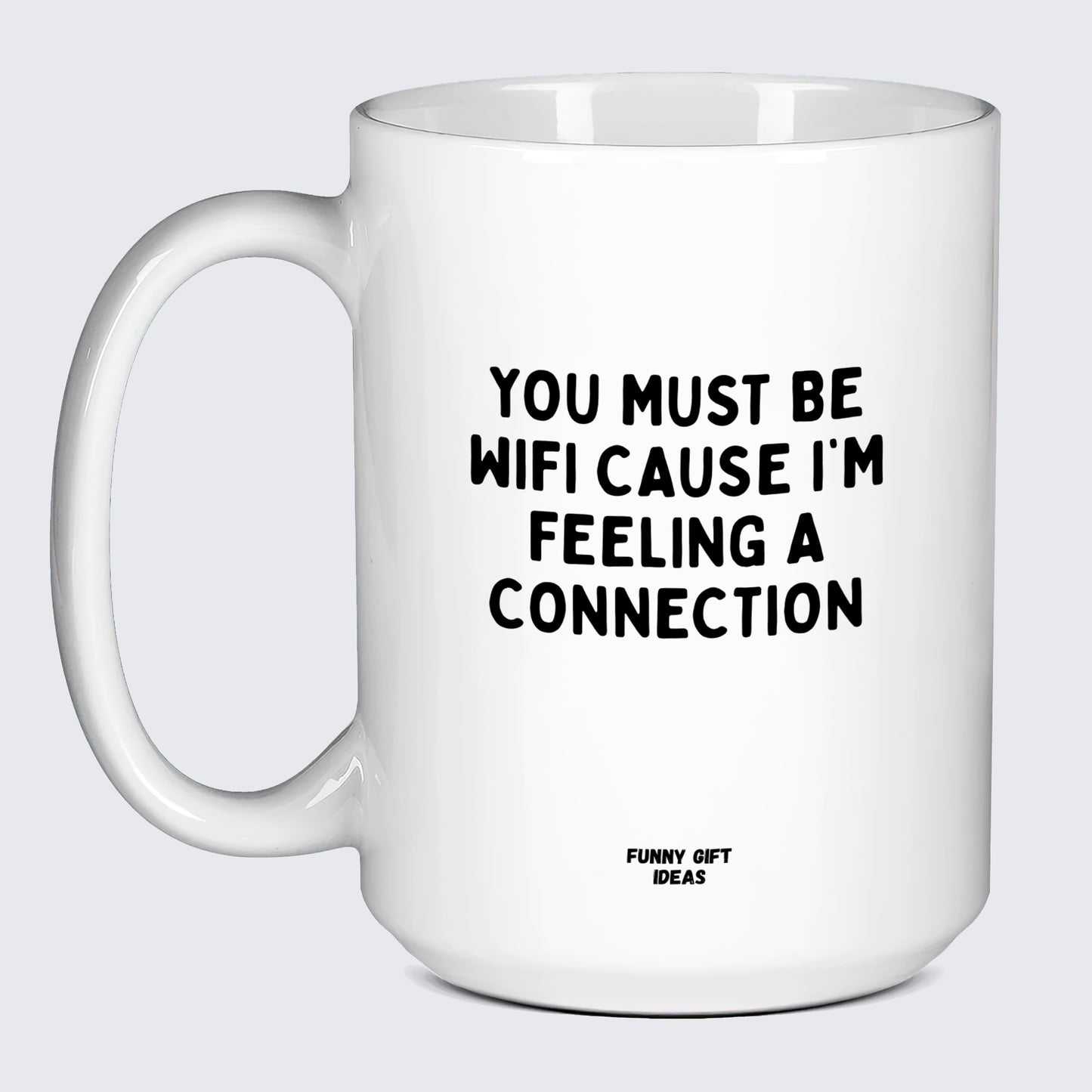 Anniversary Gifts for Her You Must Be Wifi Cause I'm Feeling a Connection - Funny Gift Ideas
