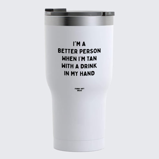 Travel Coffee Mug - I'm a Better Person When I'm Tan With a Drink in My Hand - Coffee Tumbler