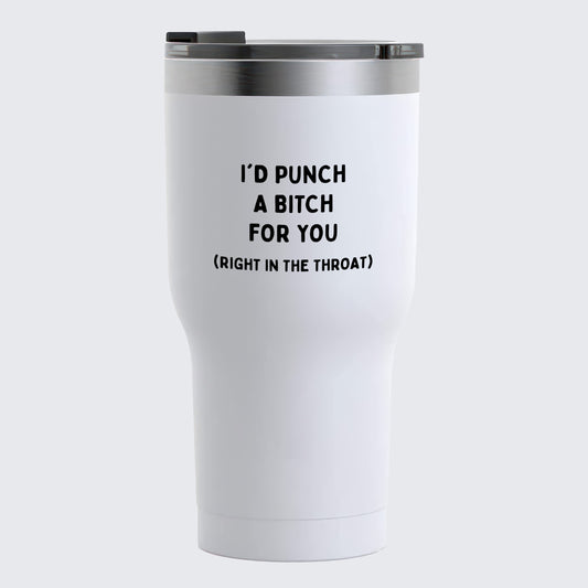 Travel Coffee Mug - I'd Punch a Bitch for You (Right in the Throat) - Coffee Tumbler