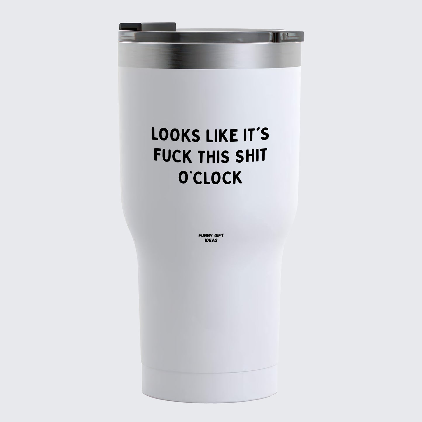 Travel Coffee Mug - Looks Like It's Fuck This Shit O'clock - Coffee Tumbler